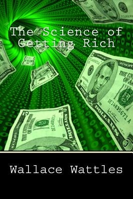 The Science of Getting Rich by Wattles, Wallace Delois