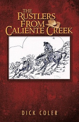 The Rustlers from Caliente Creek by Coler, Dick