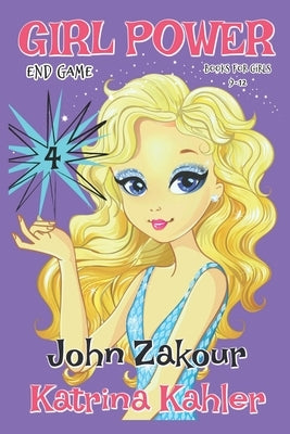 GIRL POWER - Book 4: End Game - Books for Girls 9 -12 by Zakour, John