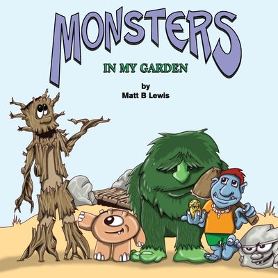 Monsters In My Garden by Lewis, Matt B.