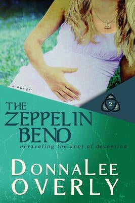 The Zeppelin Bend: Unraveling the knot of deception. by Overly, Donnalee