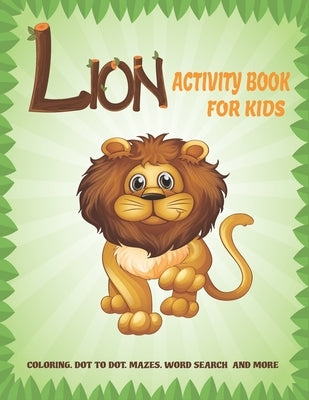 Lion Activity Book For Kids: A Fun Kid Workbook Game For Learning, Coloring, Dot to Dot, Mazes, Crossword Puzzles, Word Search and More! (Kids colo by Books, Chaka