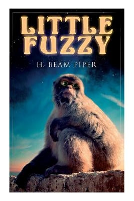 Little Fuzzy: Terro-Human Future History Novel by Piper, H. Beam