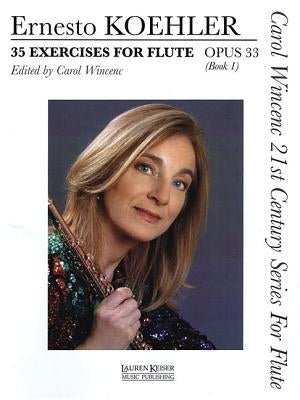 35 Exercises for Flute, Op. 33: Carol Wincenc 21st Century Series for Flute - Book 1 by Koehler, Ernesto