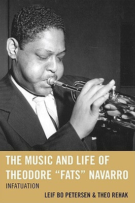 The Music and Life of Theodore Fats Navarro: Infatuation by Petersen, Leif Bo