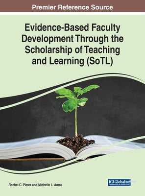 Evidence-Based Faculty Development Through the Scholarship of Teaching and Learning (SoTL) by Plews, Rachel C.