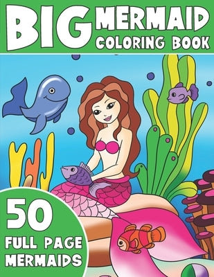 The Big Mermaid Coloring Book: Jumbo Mermaid Coloring Book For Kids by Coloring, King