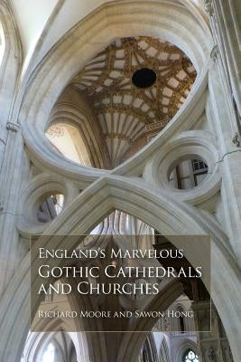 England's Marvelous Gothic Cathedrals and Churches by Moore, Richard