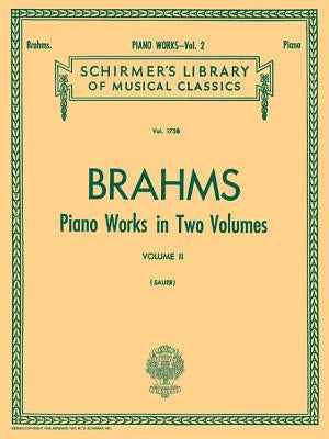 Piano Works - Volume 2: Schirmer Library of Classics Volume 1758 Piano Solo by Brahms, Johannes