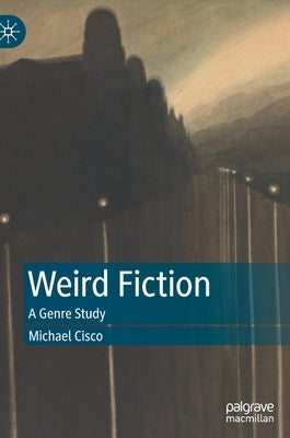 Weird Fiction: A Genre Study by Cisco, Michael