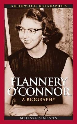 Flannery O'Connor: A Biography by Simpson, Melissa