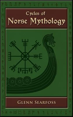 Cycles of Norse Mythology: Tales of the Æsir Gods by Searfoss, Glenn