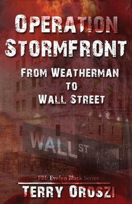 Operation Stormfront: From Weatherman to Wall Street by Oroszi, Terry