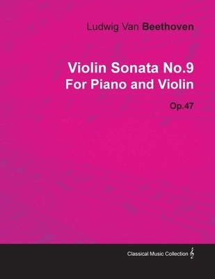 Violin Sonata - No. 9 - Op. 47 - For Piano and Violin: With a Biography by Joseph Otten by Beethoven, Ludwig Van