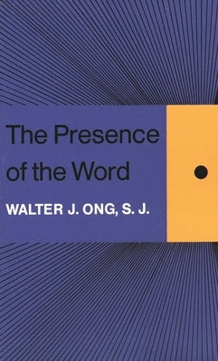 The Presence of the Word by Ong, Walter J.