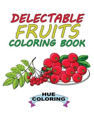 Delectable Fruits Coloring Book by Coloring, Hue