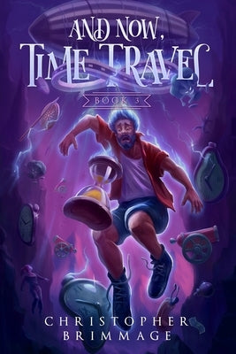 And Now, Time Travel by Brimmage, Christopher