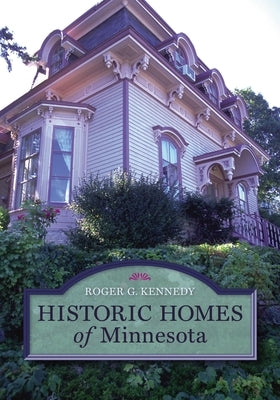 Historic Homes of Minnesota by Kennedy, Roger G.