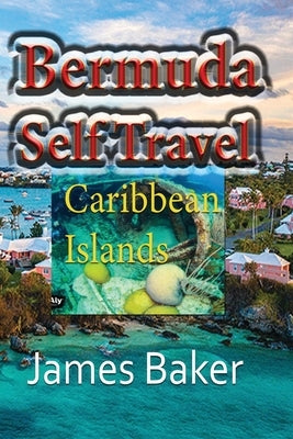 Bermuda Self Travel: Caribbean Islands by Baker, James