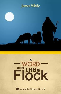 A Word to the "Little Flock" by White, James S.