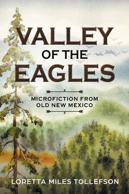 Valley of the Eagles: Microfiction from Old New Mexico by Tollefson, Loretta Miles