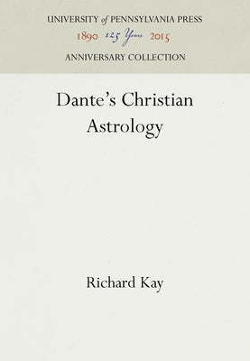 Dante's Christian Astrology by Kay, Richard