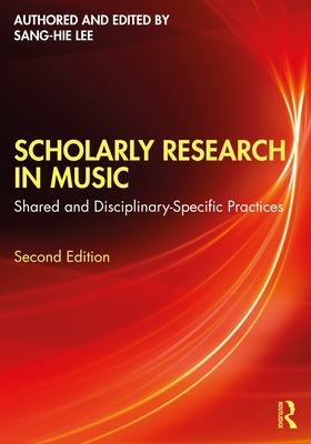 Scholarly Research in Music: Shared and Disciplinary-Specific Practices by Lee, Sang-Hie