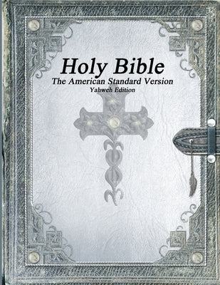 Holy Bible, The American Standard Version, Yahweh Edition by Various