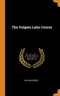 The Vulgate Latin Course by Dodds, William