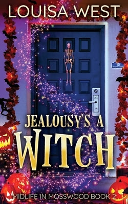 Jealousy's A Witch: A Paranormal Women's Fiction Romance Novel (Mosswood #2) by West, Louisa