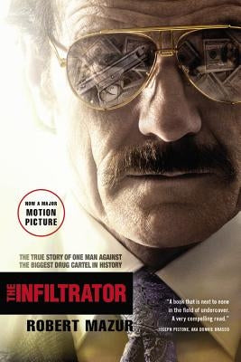 The Infiltrator: The True Story of One Man Against the Biggest Drug Cartel in History by Mazur, Robert