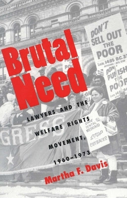 Brutal Need: Lawyers and the Welfare Rights Movement, 1960-1973 (Revised) by Davis, Martha F.