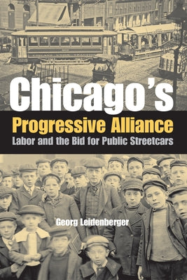 Chicago's Progressive Alliance by Leidenberger, Georg