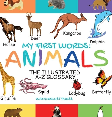 My First Words: The Illustrated A-Z Glossary Of The Animal Kingdom For Preschoolers by Press, Wanderlust