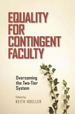 Equality for Contingent Faculty: Overcoming the Two-Tier System by Hoeller, Keith