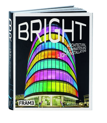 Bright: Architectural Illumination and Light Projections by Lowther, Clare