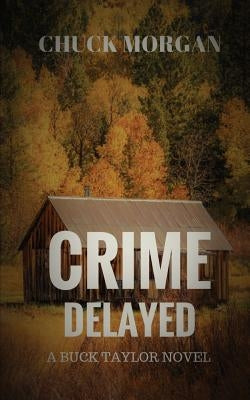 Crime Delayed: A Buck Taylor Novel by Morgan, Chuck