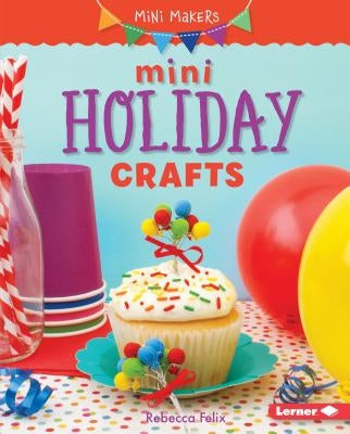 Mini Holiday Crafts by Felix, Rebecca