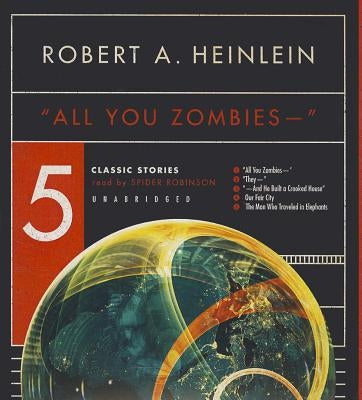 All You Zombies --: Five Classic Stories by Heinlein, Robert A.