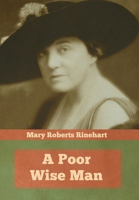 A Poor Wise Man by Rinehart, Mary Roberts