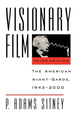 Visionary Film: The American Avant-Garde, 1943-2000 by Sitney, P. Adams