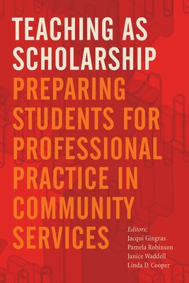 Teaching as Scholarship: Preparing Students for Professional Practice in Community Services by Gingras, Jacqui