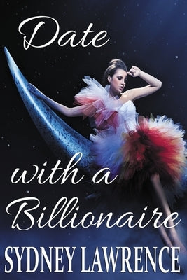 Date with a Billionaire: A Contemporary Romance by Lawrence, Sydney