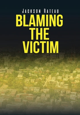 Blaming the Victim by Rateau, Jackson