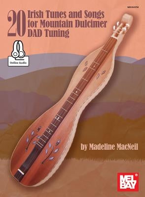 20 Irish Tunes and Songs for Mountain Dulcimer Dad Tuning by Madeline MacNeil