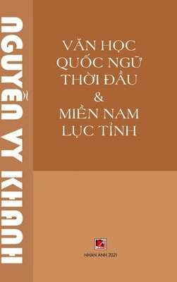 Van Hoc Quoc Ngu Thoi Dau (hard cover) by Nguyen, Vy Khanh