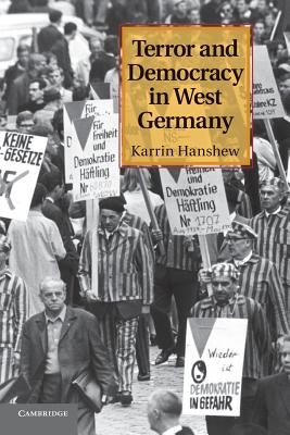 Terror and Democracy in West Germany by Hanshew, Karrin