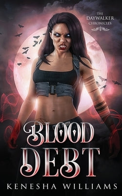 Blood Debt: The Daywalker Chronicles by Williams, Kenesha