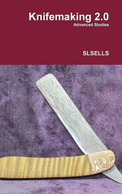 Knifemaking 2.0 by Slsells