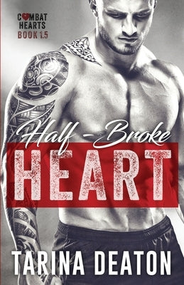 Half-Broke Heart: Combat Hearts #1.5 by Deaton, Tarina